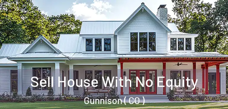  Sell House With No Equity Gunnison ( CO )