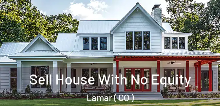  Sell House With No Equity Lamar ( CO )