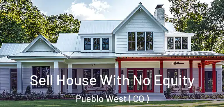  Sell House With No Equity Pueblo West ( CO )