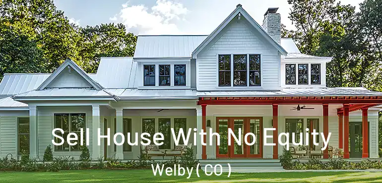 Sell House With No Equity Welby ( CO )