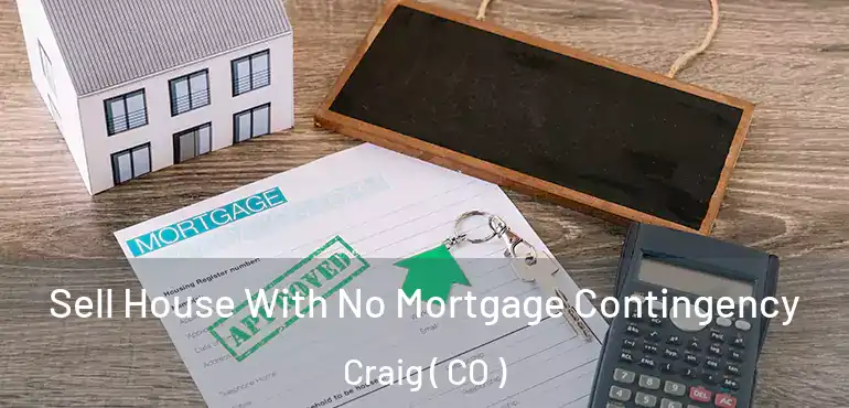  Sell House With No Mortgage Contingency Craig ( CO )