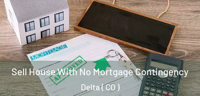  Sell House With No Mortgage Contingency Delta ( CO )