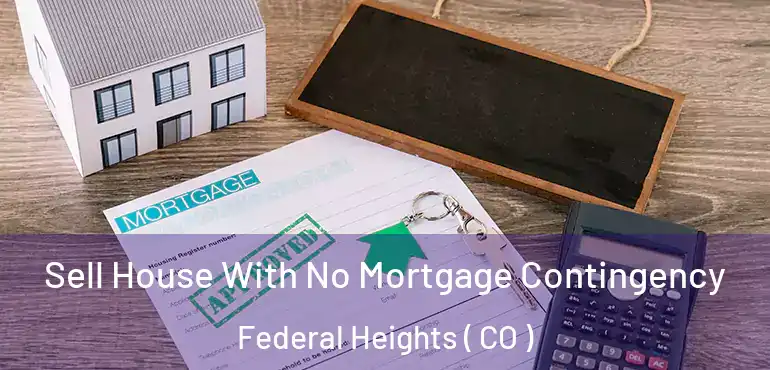  Sell House With No Mortgage Contingency Federal Heights ( CO )