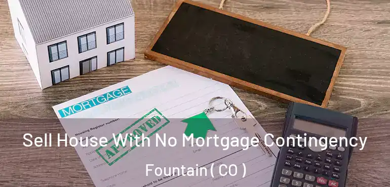  Sell House With No Mortgage Contingency Fountain ( CO )
