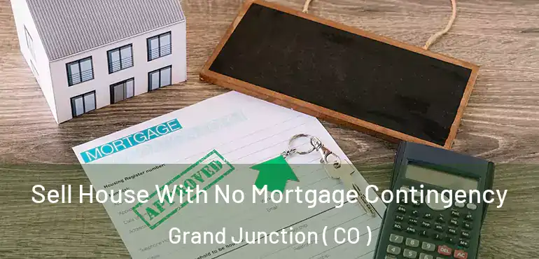  Sell House With No Mortgage Contingency Grand Junction ( CO )