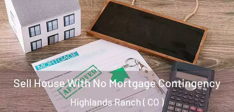  Sell House With No Mortgage Contingency Highlands Ranch ( CO )
