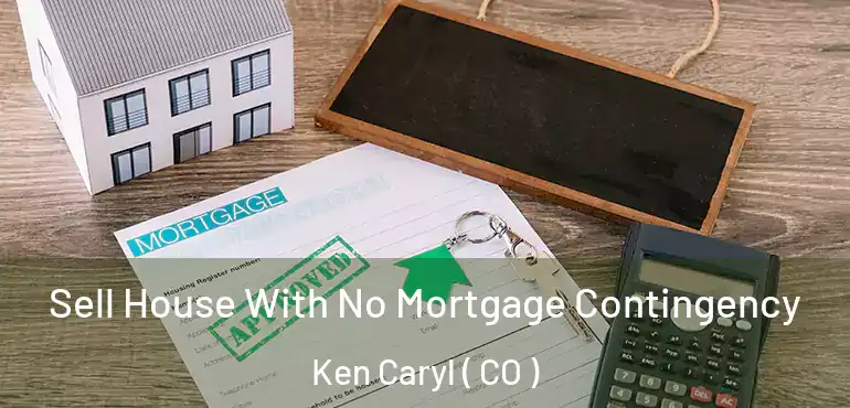  Sell House With No Mortgage Contingency Ken Caryl ( CO )