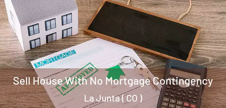  Sell House With No Mortgage Contingency La Junta ( CO )