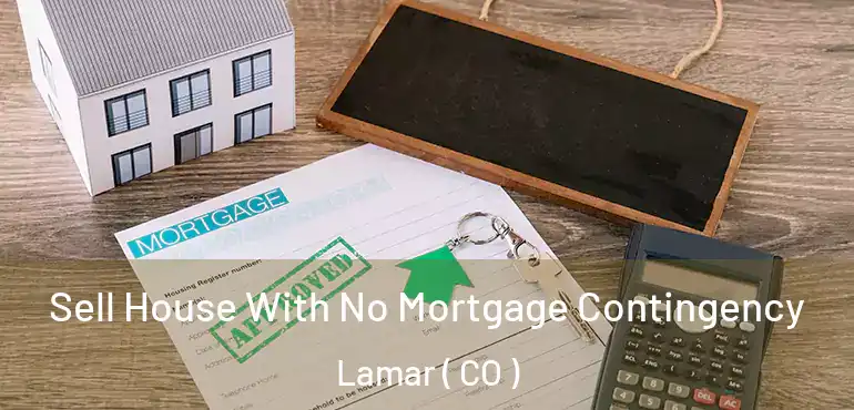  Sell House With No Mortgage Contingency Lamar ( CO )