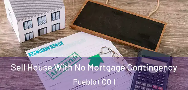  Sell House With No Mortgage Contingency Pueblo ( CO )