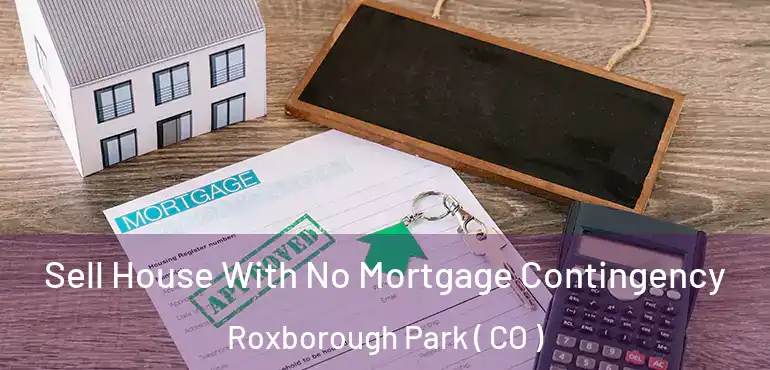  Sell House With No Mortgage Contingency Roxborough Park ( CO )