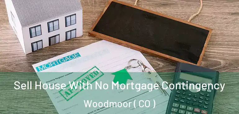  Sell House With No Mortgage Contingency Woodmoor ( CO )