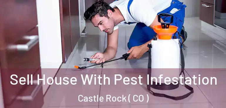  Sell House With Pest Infestation Castle Rock ( CO )