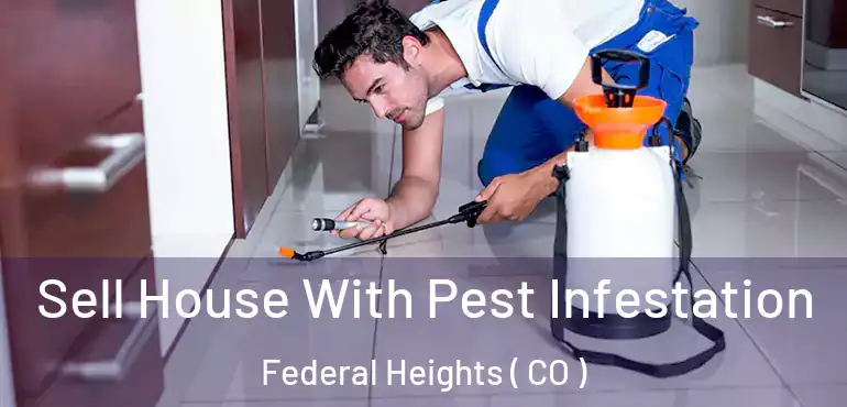  Sell House With Pest Infestation Federal Heights ( CO )