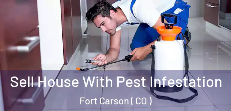  Sell House With Pest Infestation Fort Carson ( CO )