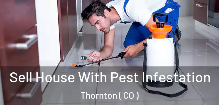  Sell House With Pest Infestation Thornton ( CO )