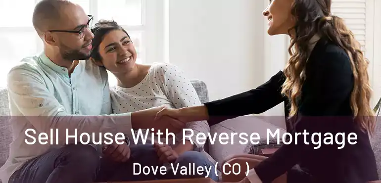  Sell House With Reverse Mortgage Dove Valley ( CO )