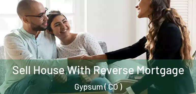  Sell House With Reverse Mortgage Gypsum ( CO )