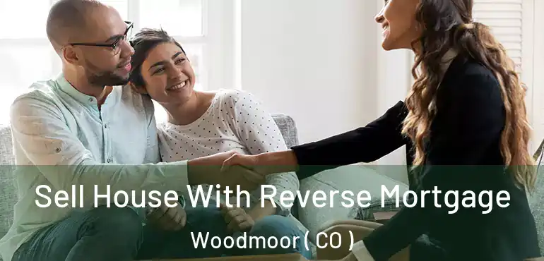  Sell House With Reverse Mortgage Woodmoor ( CO )
