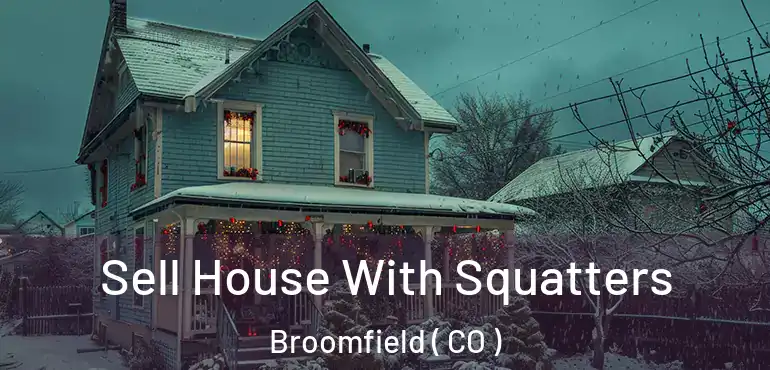  Sell House With Squatters Broomfield ( CO )