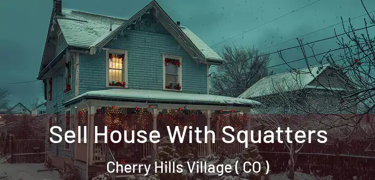  Sell House With Squatters Cherry Hills Village ( CO )