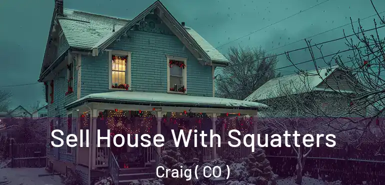  Sell House With Squatters Craig ( CO )
