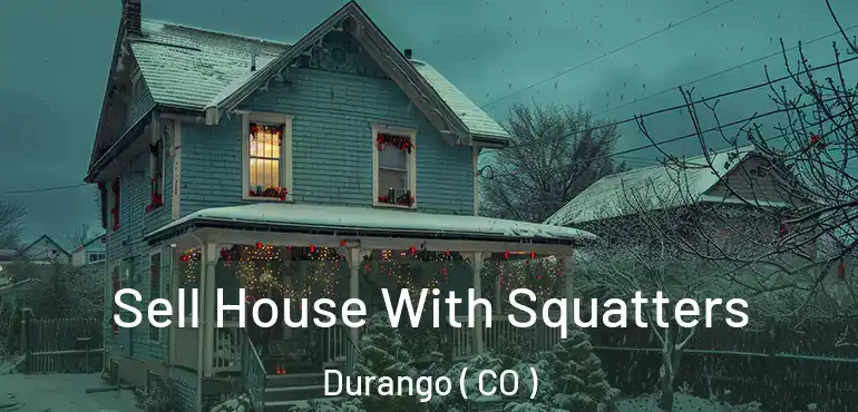 Sell House With Squatters Durango ( CO )