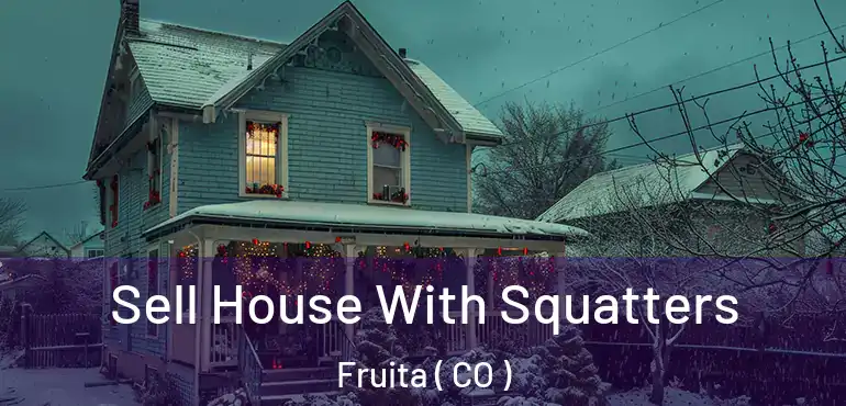  Sell House With Squatters Fruita ( CO )