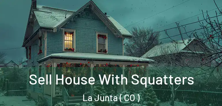  Sell House With Squatters La Junta ( CO )