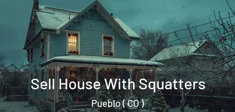  Sell House With Squatters Pueblo ( CO )