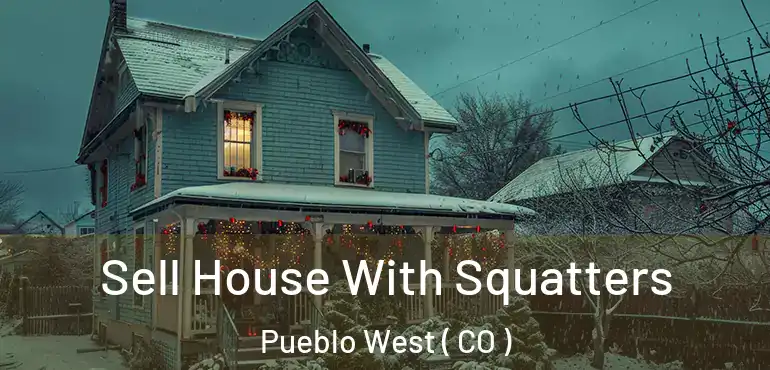  Sell House With Squatters Pueblo West ( CO )