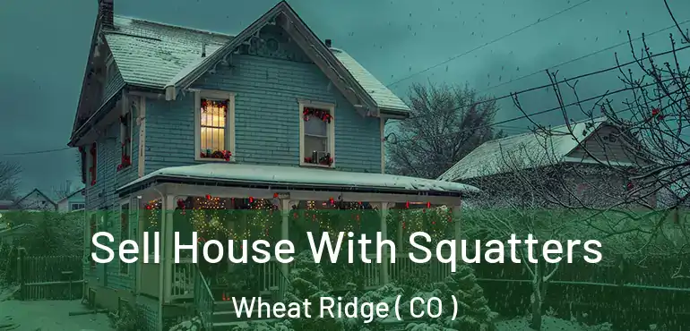  Sell House With Squatters Wheat Ridge ( CO )