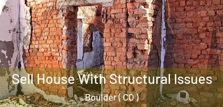  Sell House With Structural Issues Boulder ( CO )