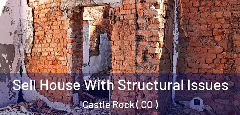  Sell House With Structural Issues Castle Rock ( CO )