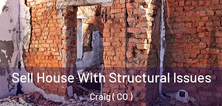  Sell House With Structural Issues Craig ( CO )