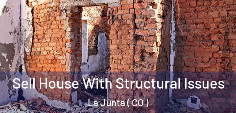  Sell House With Structural Issues La Junta ( CO )