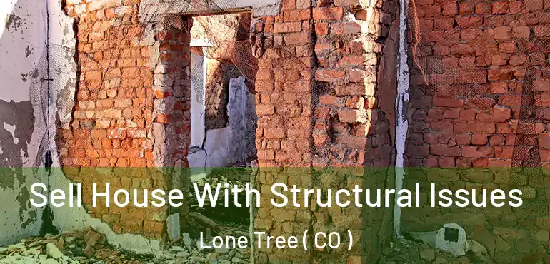  Sell House With Structural Issues Lone Tree ( CO )