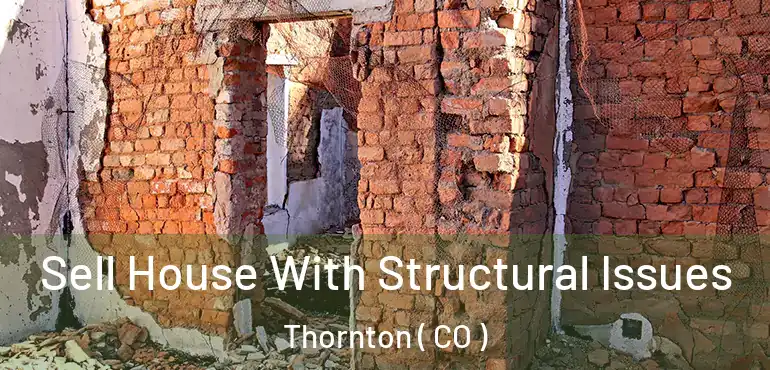  Sell House With Structural Issues Thornton ( CO )