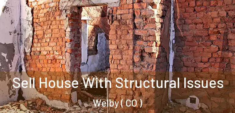  Sell House With Structural Issues Welby ( CO )