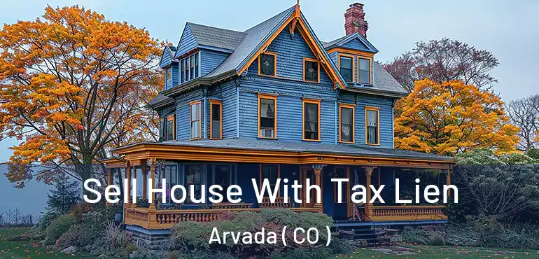  Sell House With Tax Lien Arvada ( CO )