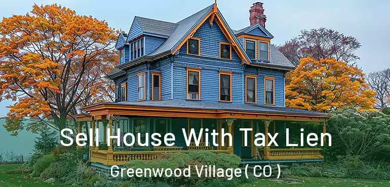  Sell House With Tax Lien Greenwood Village ( CO )