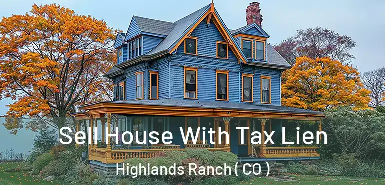  Sell House With Tax Lien Highlands Ranch ( CO )