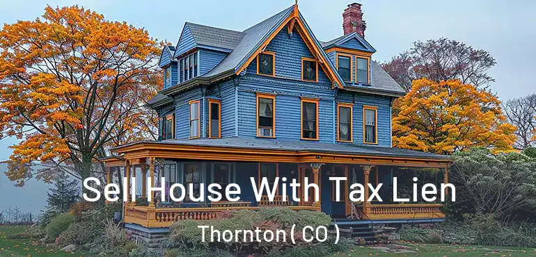  Sell House With Tax Lien Thornton ( CO )