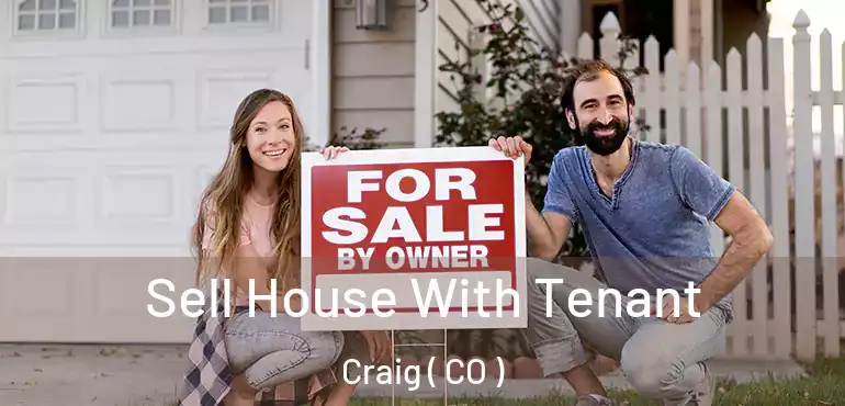  Sell House With Tenant Craig ( CO )