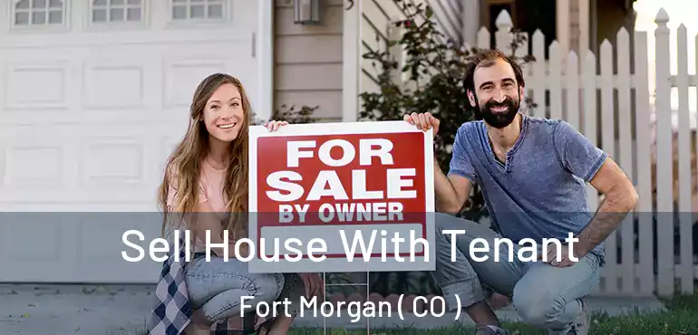  Sell House With Tenant Fort Morgan ( CO )