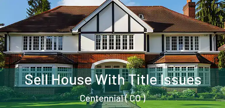  Sell House With Title Issues Centennial ( CO )