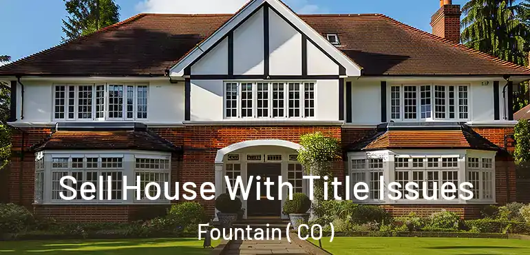  Sell House With Title Issues Fountain ( CO )