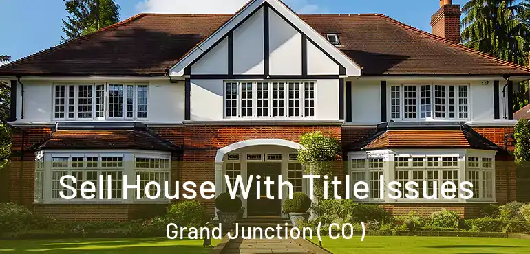  Sell House With Title Issues Grand Junction ( CO )