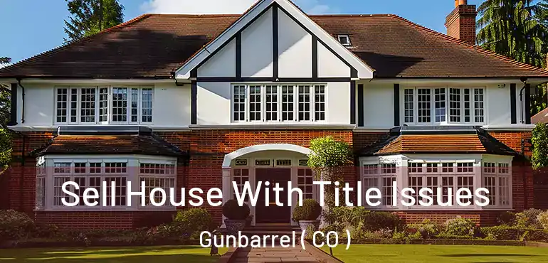 Sell House With Title Issues Gunbarrel ( CO )