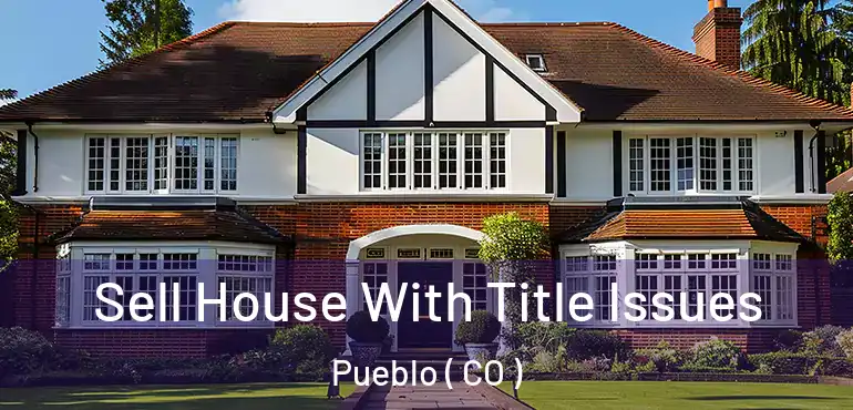  Sell House With Title Issues Pueblo ( CO )